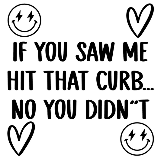 If you saw me hit that curb... - Car Decal